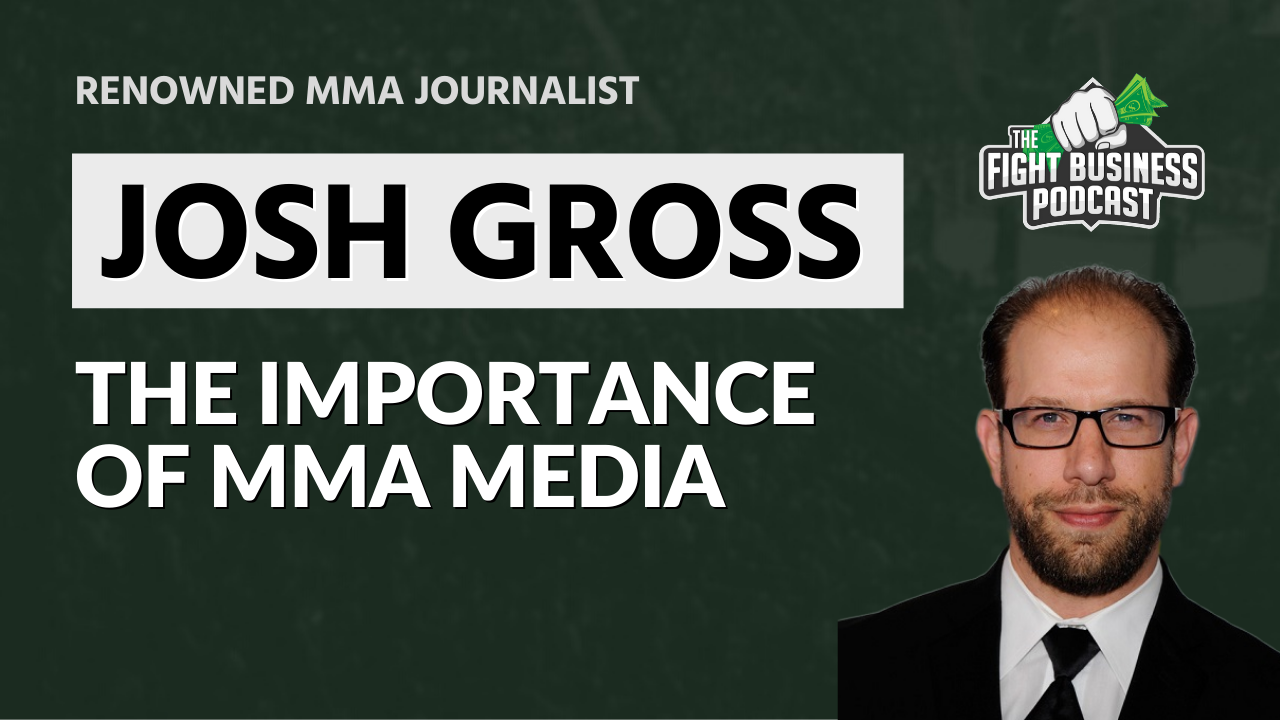 Fight Business Podcast #6: Veteran MMA journalist Josh Gross discusses importance of MMA media