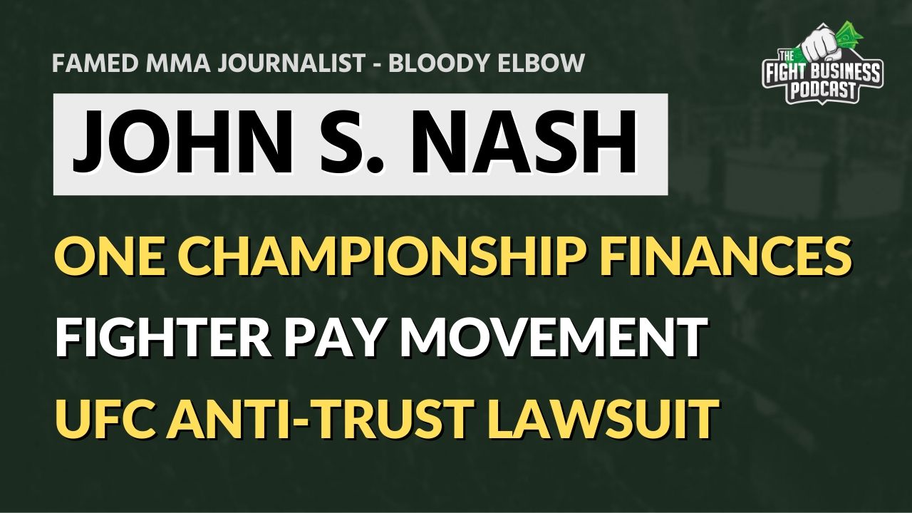 Fight Business Podcast #5: John S. Nash on ONE Championship’s finances & UFC fighter pay movement