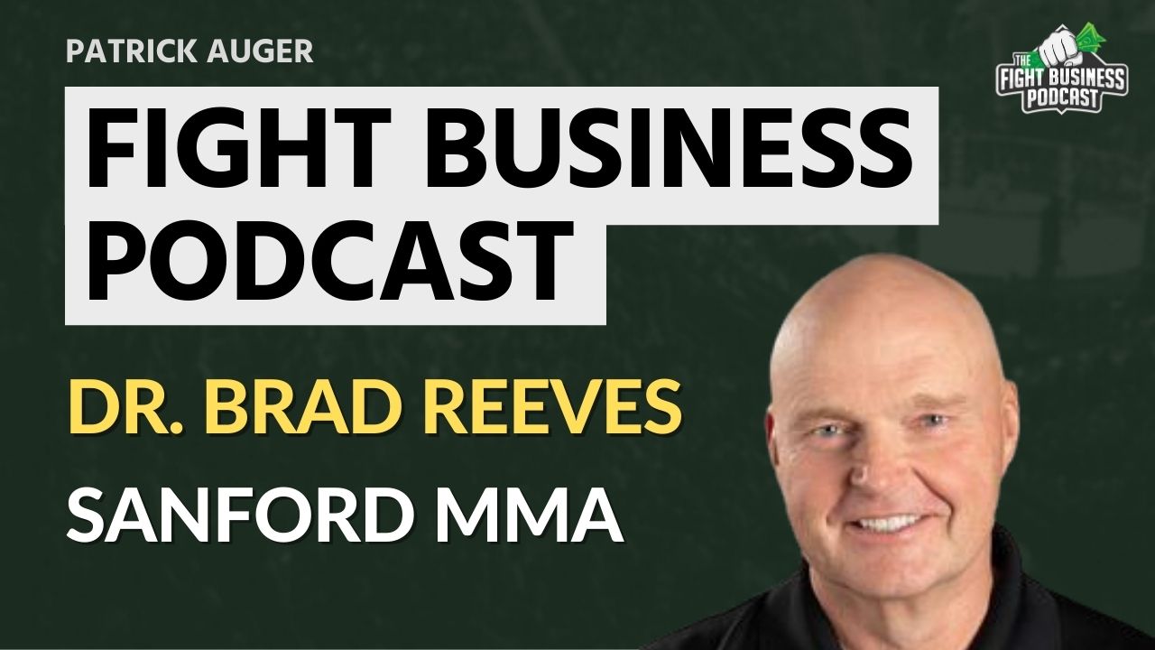 Fight Business Podcast #11 – Dr Bradley Reeves | Sanford MMA