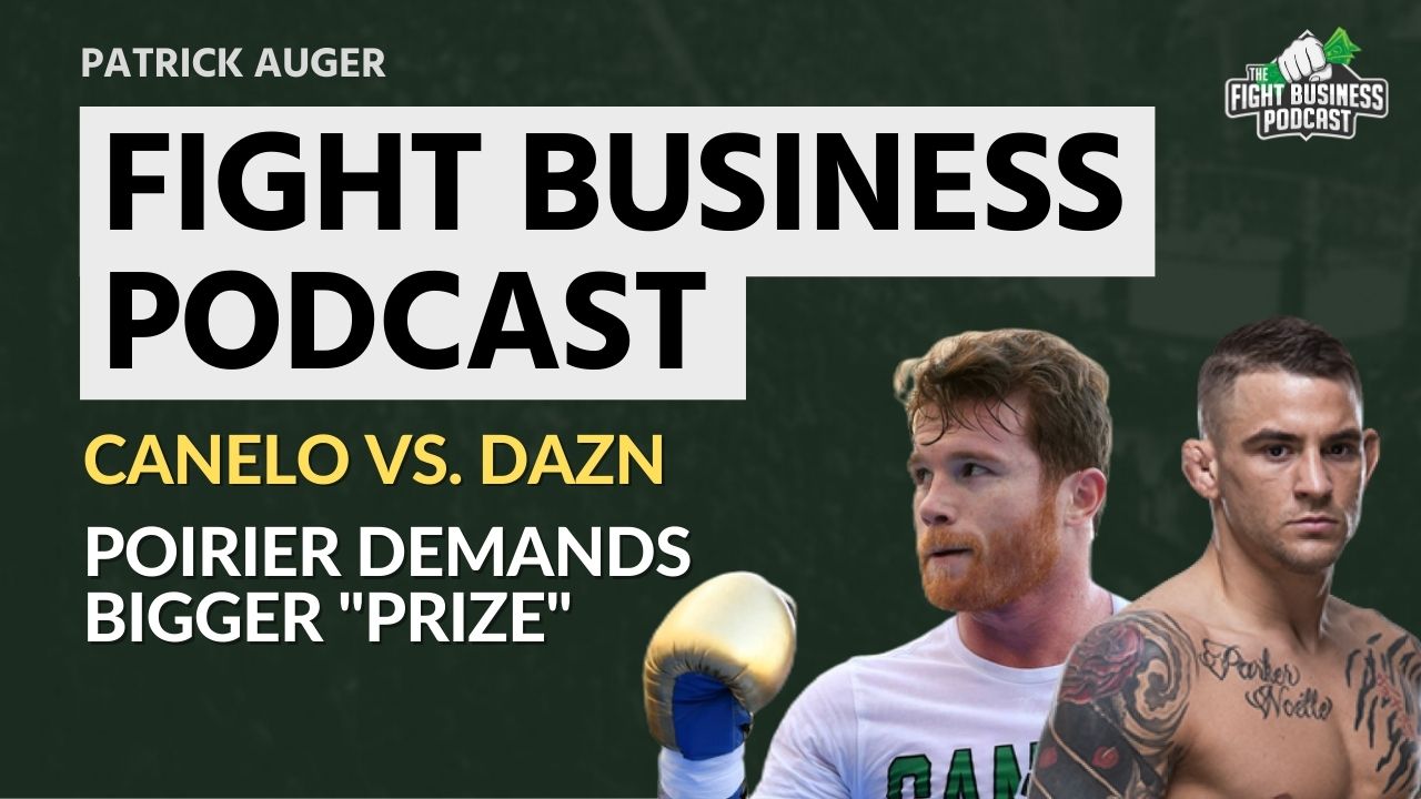 Fight Business Podcast #13: Canelo Alvarez challenges DAZN & Dustin Poirier demands improved pay